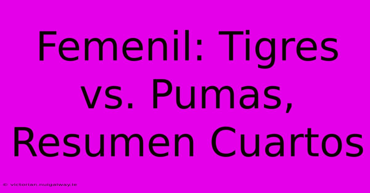 Femenil: Tigres Vs. Pumas, Resumen Cuartos 