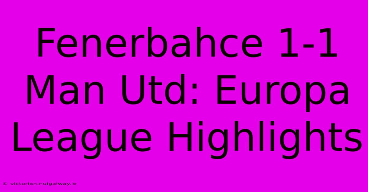 Fenerbahce 1-1 Man Utd: Europa League Highlights