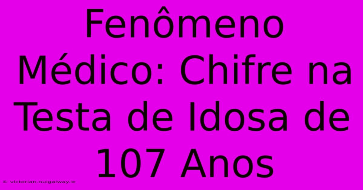 Fenômeno Médico: Chifre Na Testa De Idosa De 107 Anos 