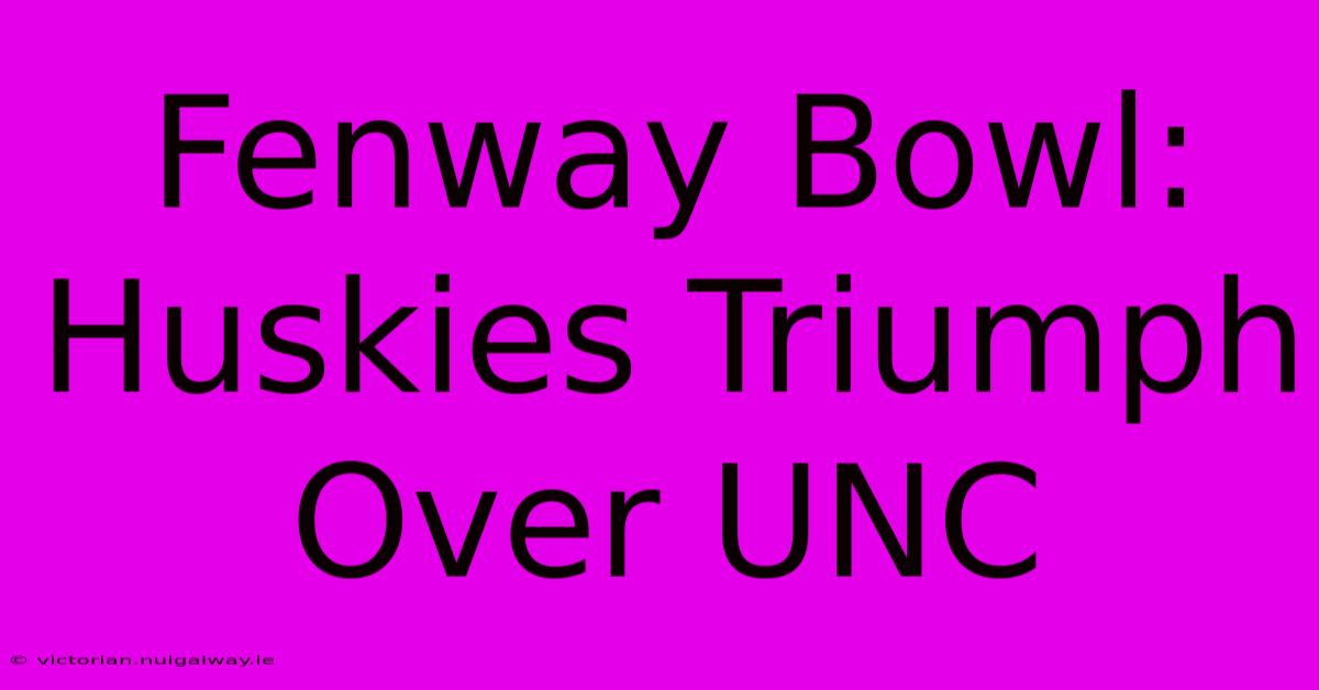 Fenway Bowl: Huskies Triumph Over UNC