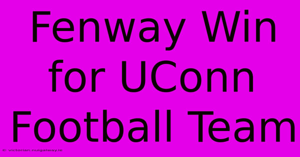 Fenway Win For UConn Football Team