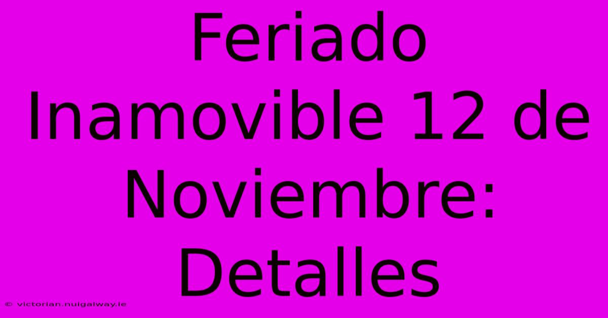 Feriado Inamovible 12 De Noviembre: Detalles