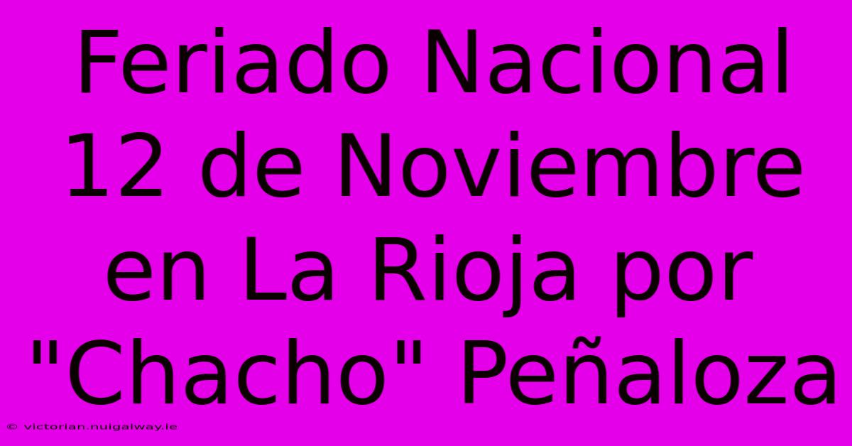 Feriado Nacional 12 De Noviembre En La Rioja Por 