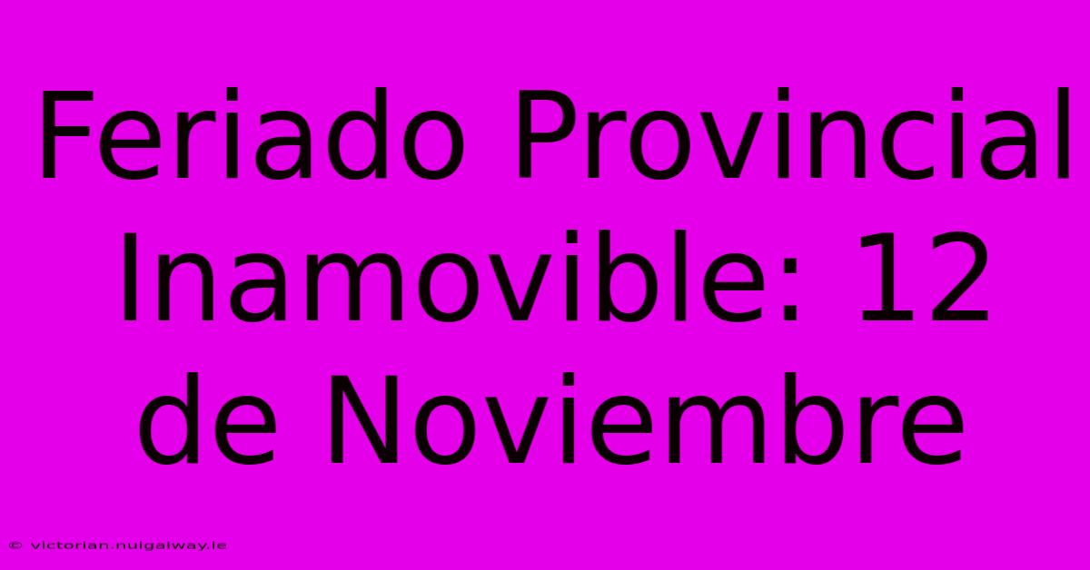 Feriado Provincial Inamovible: 12 De Noviembre