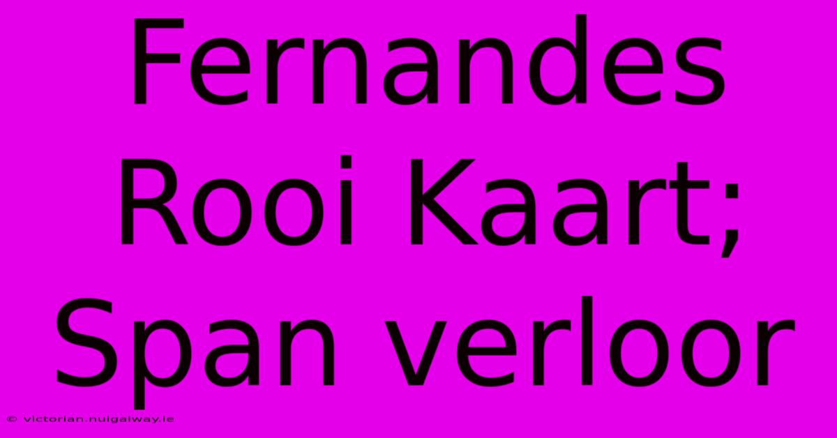 Fernandes Rooi Kaart; Span Verloor