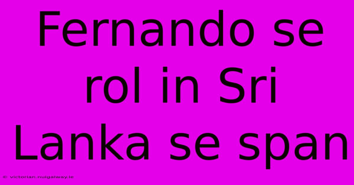 Fernando Se Rol In Sri Lanka Se Span