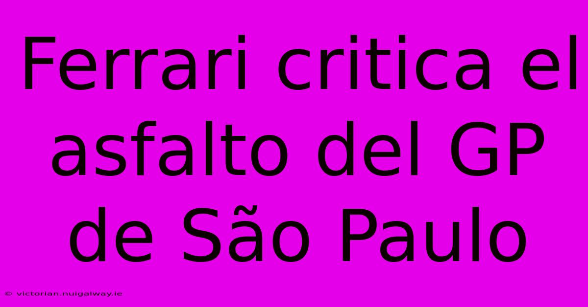 Ferrari Critica El Asfalto Del GP De São Paulo