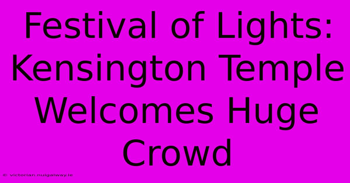 Festival Of Lights: Kensington Temple Welcomes Huge Crowd