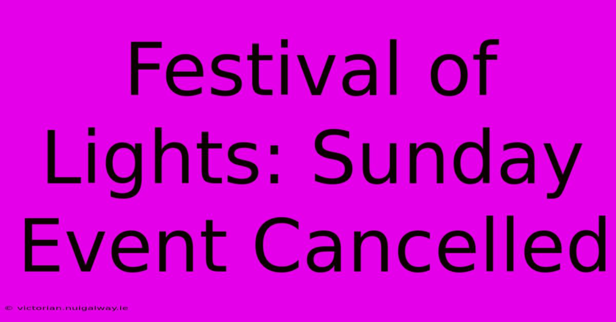 Festival Of Lights: Sunday Event Cancelled