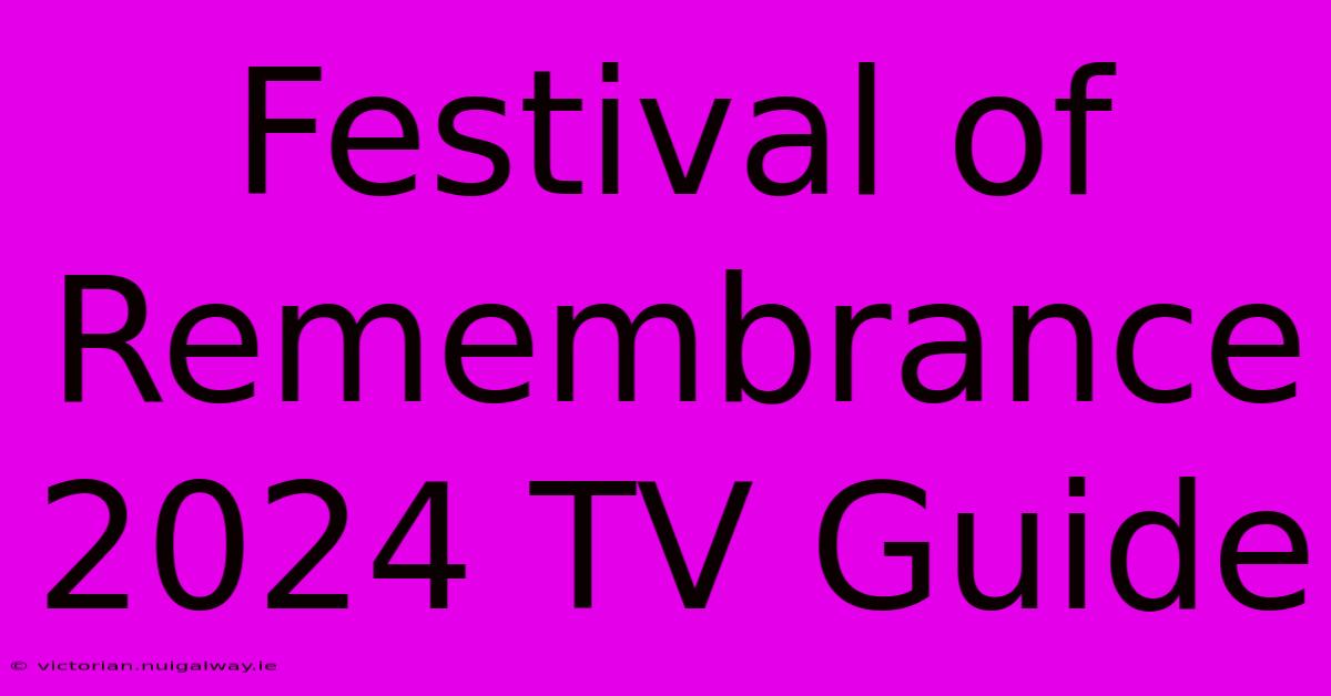 Festival Of Remembrance 2024 TV Guide