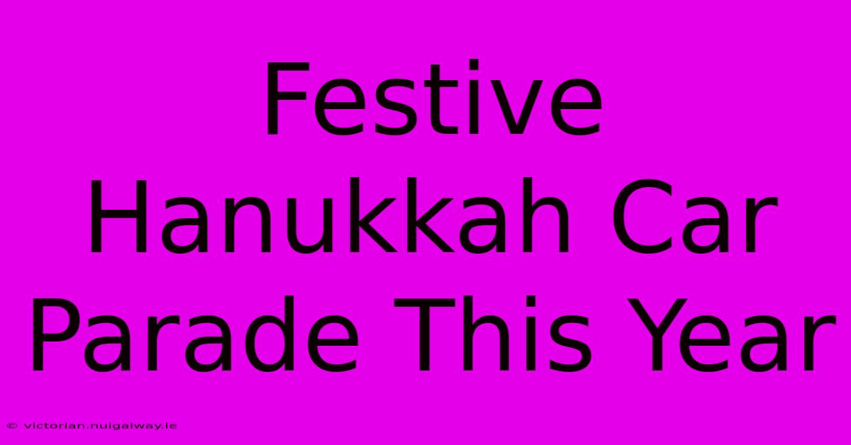 Festive Hanukkah Car Parade This Year