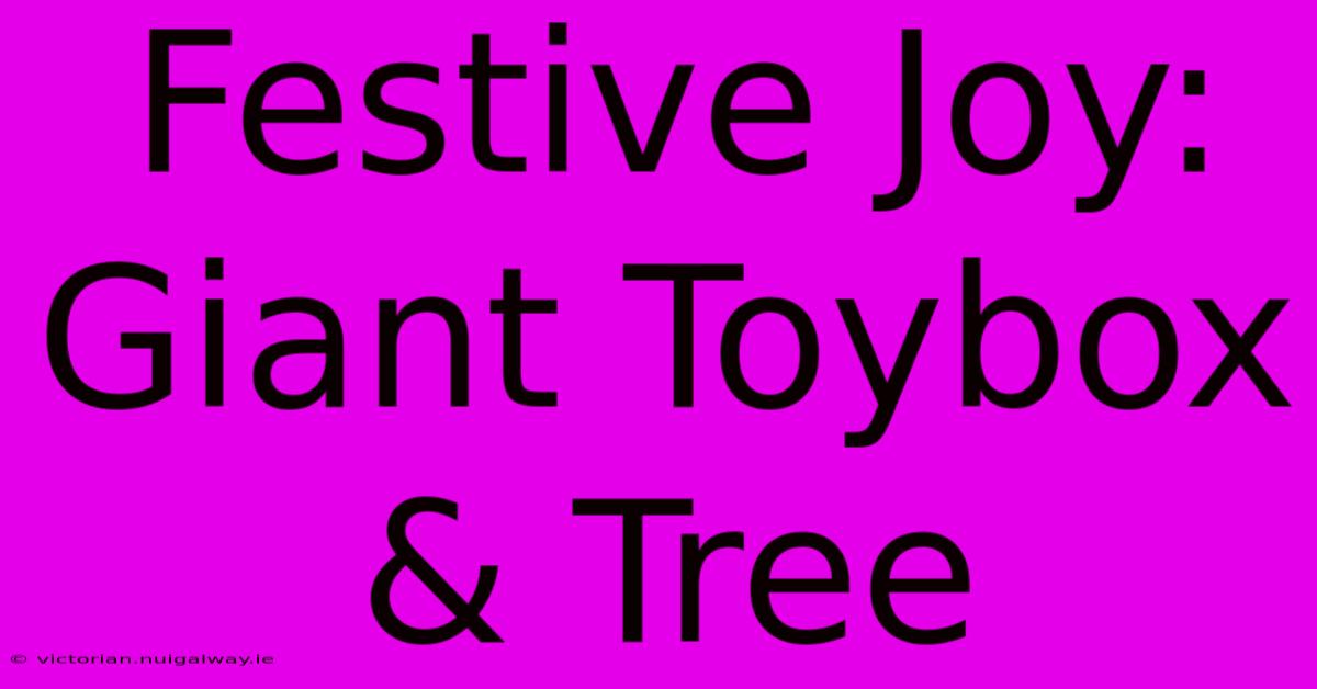 Festive Joy: Giant Toybox & Tree