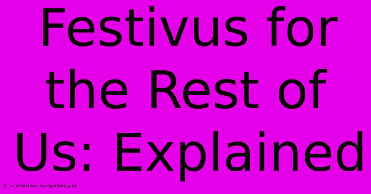 Festivus For The Rest Of Us: Explained