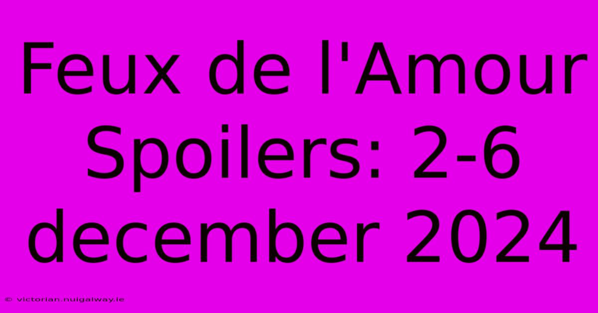 Feux De L'Amour Spoilers: 2-6 December 2024