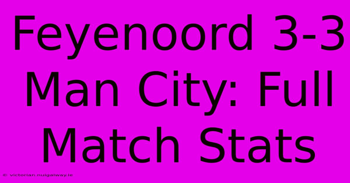 Feyenoord 3-3 Man City: Full Match Stats