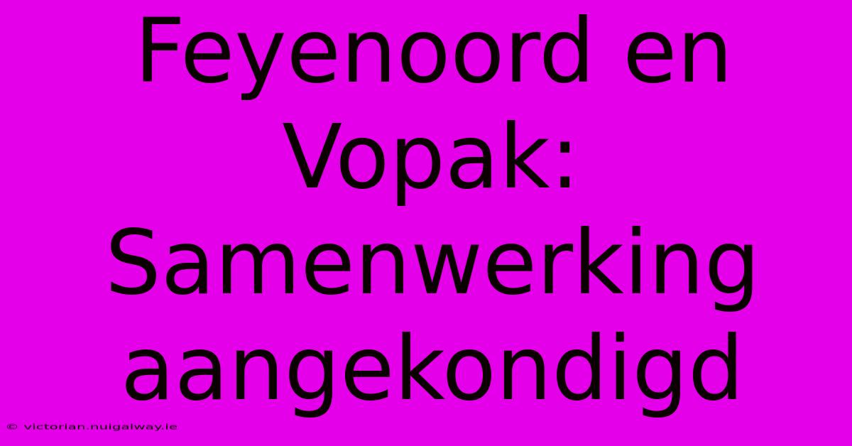 Feyenoord En Vopak: Samenwerking Aangekondigd