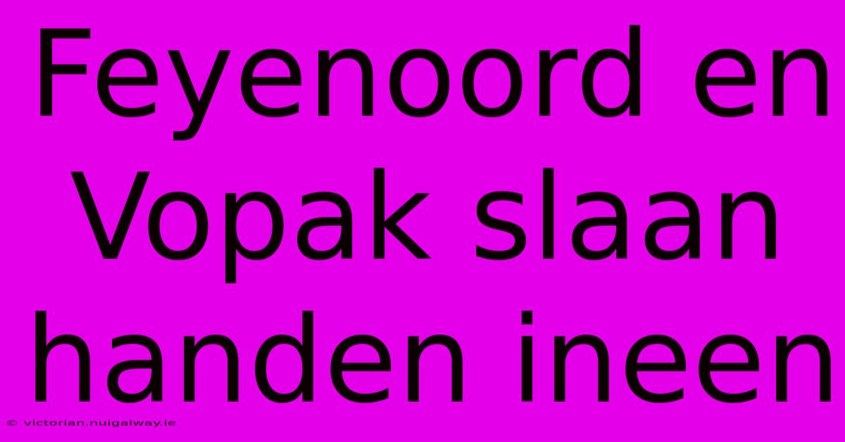 Feyenoord En Vopak Slaan Handen Ineen