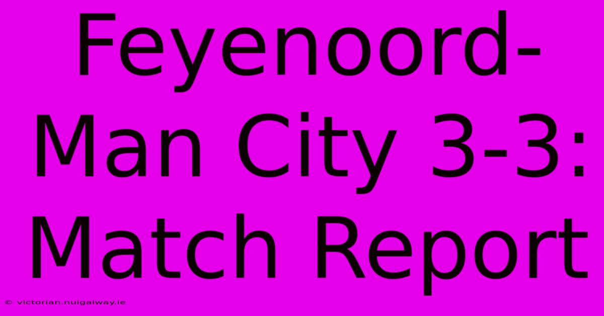 Feyenoord-Man City 3-3: Match Report