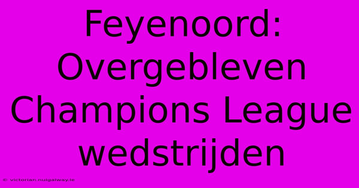 Feyenoord: Overgebleven Champions League Wedstrijden 