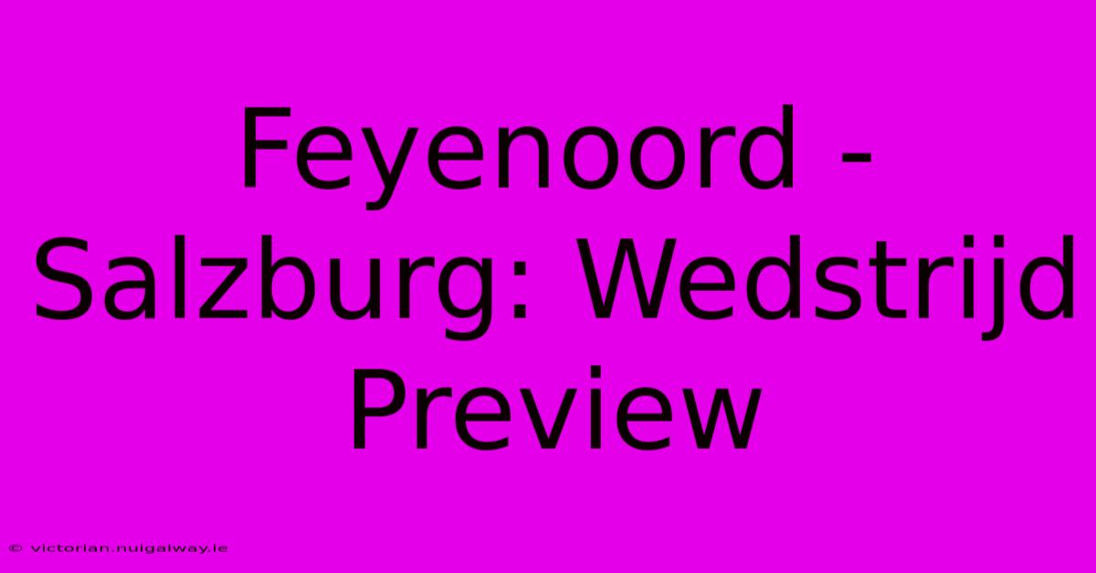 Feyenoord - Salzburg: Wedstrijd Preview