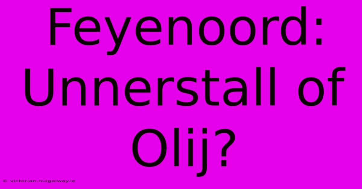 Feyenoord: Unnerstall Of Olij?