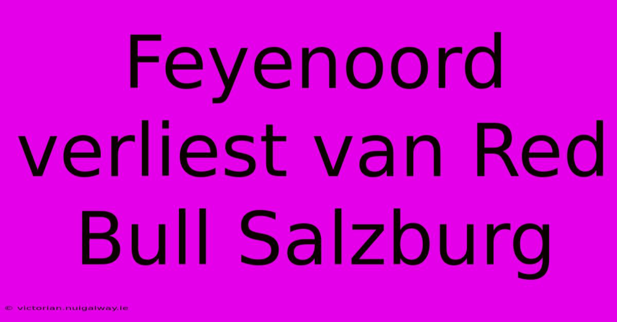 Feyenoord Verliest Van Red Bull Salzburg 