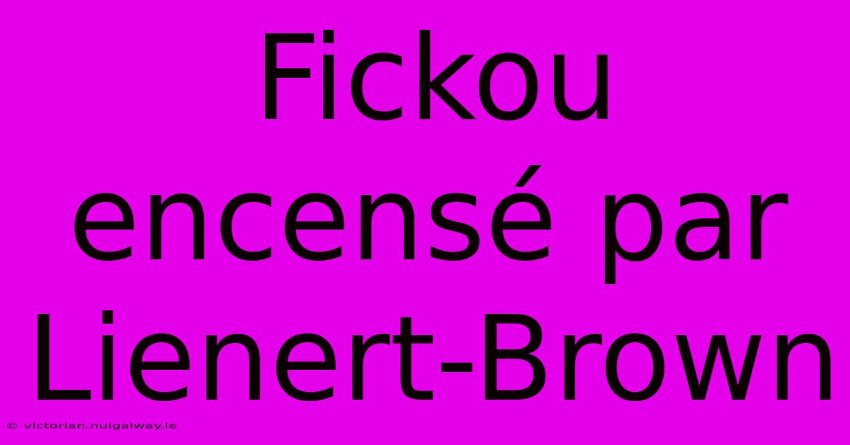 Fickou Encensé Par Lienert-Brown