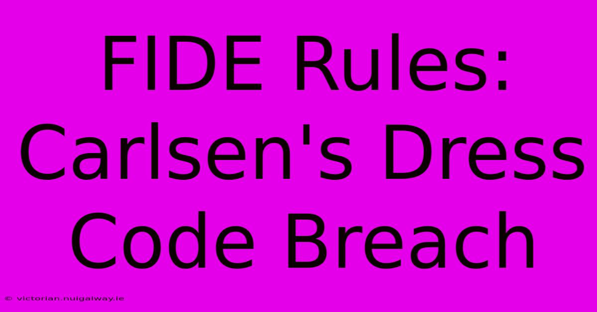 FIDE Rules: Carlsen's Dress Code Breach