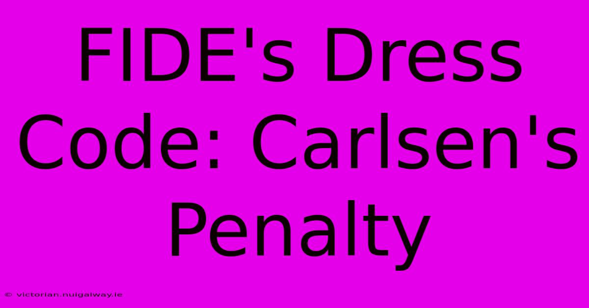 FIDE's Dress Code: Carlsen's Penalty