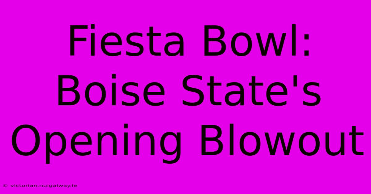 Fiesta Bowl: Boise State's Opening Blowout