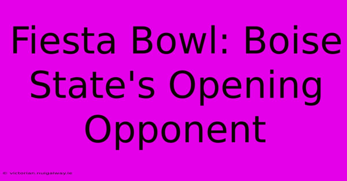 Fiesta Bowl: Boise State's Opening Opponent