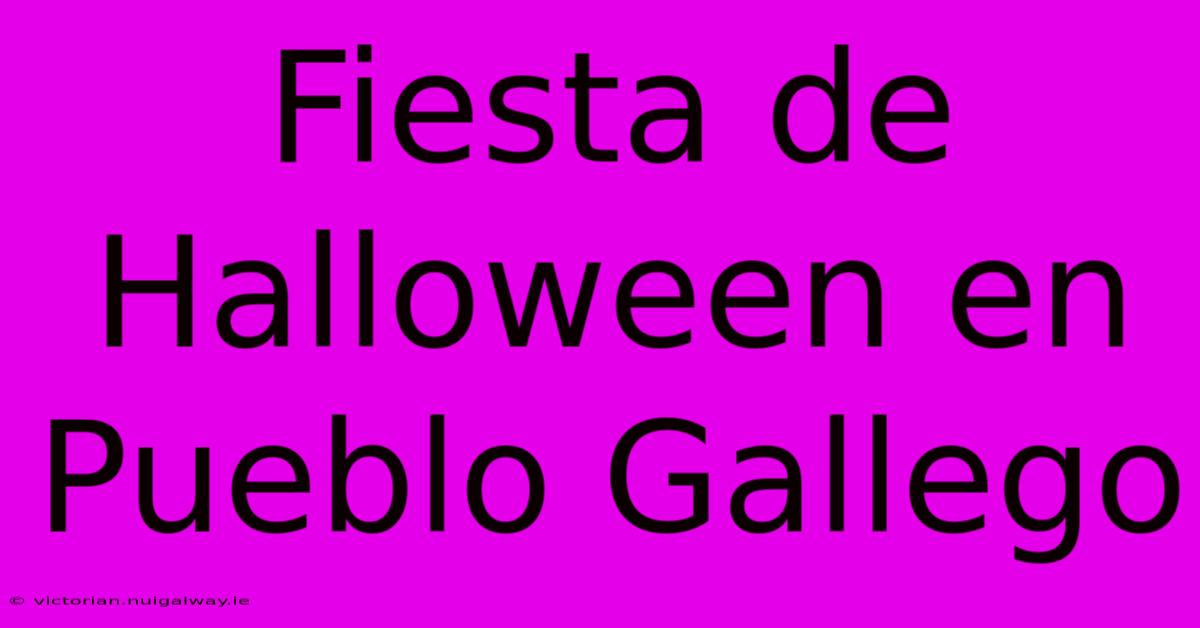 Fiesta De Halloween En Pueblo Gallego 