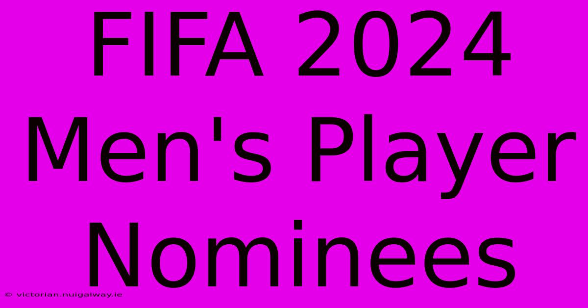 FIFA 2024 Men's Player Nominees