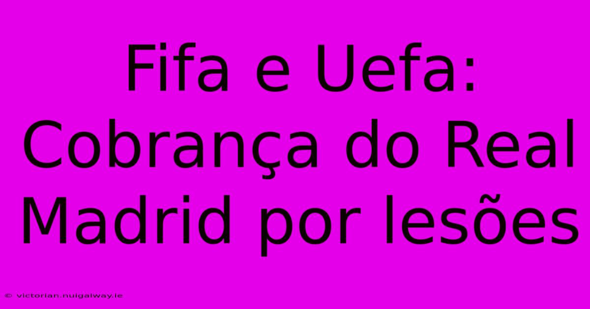 Fifa E Uefa: Cobrança Do Real Madrid Por Lesões