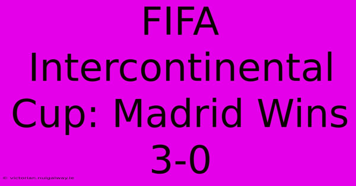 FIFA Intercontinental Cup: Madrid Wins 3-0