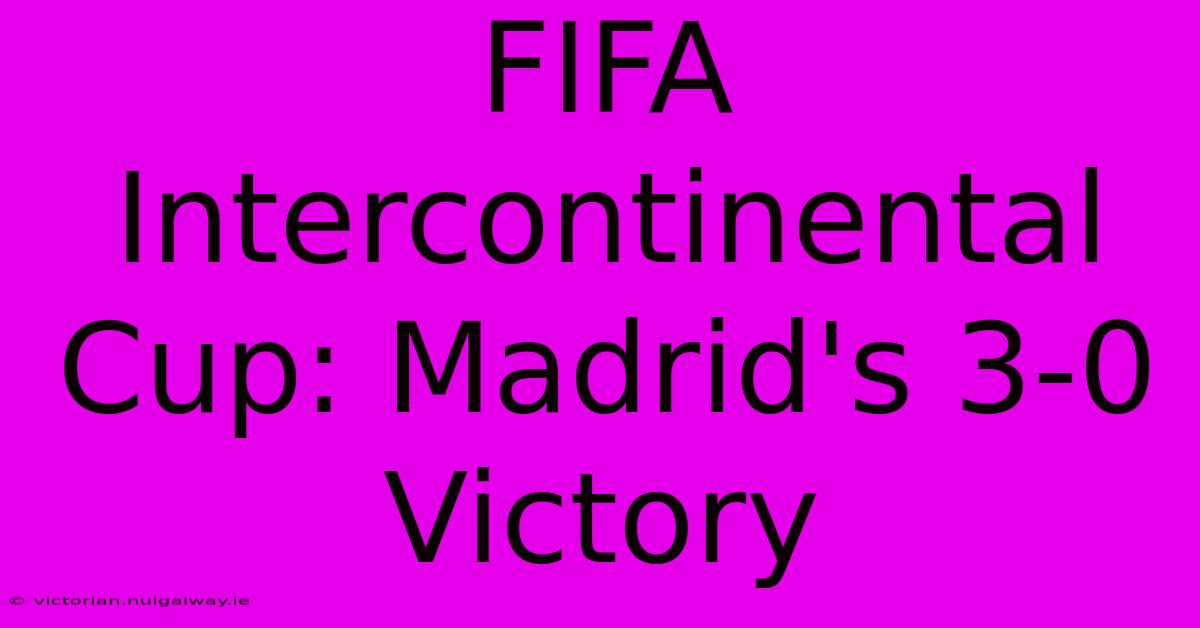 FIFA Intercontinental Cup: Madrid's 3-0 Victory