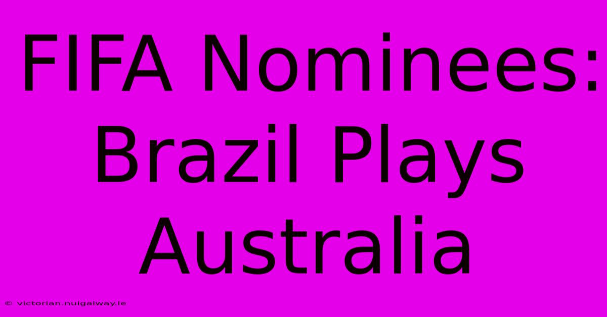 FIFA Nominees: Brazil Plays Australia