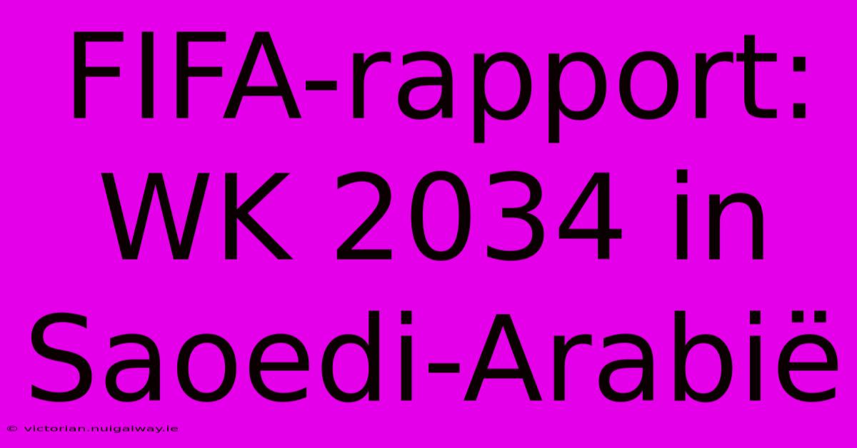 FIFA-rapport: WK 2034 In Saoedi-Arabië