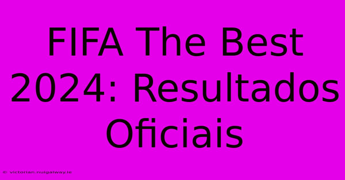 FIFA The Best 2024: Resultados Oficiais