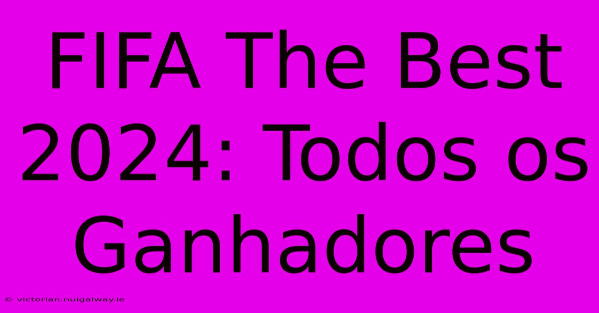 FIFA The Best 2024: Todos Os Ganhadores