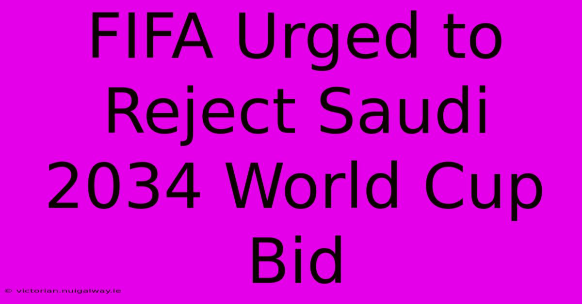 FIFA Urged To Reject Saudi 2034 World Cup Bid