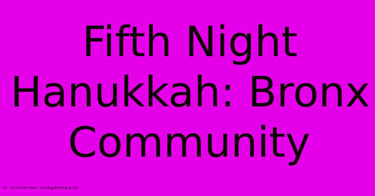 Fifth Night Hanukkah: Bronx Community