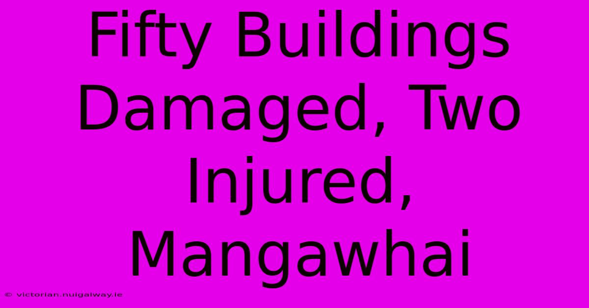 Fifty Buildings Damaged, Two Injured, Mangawhai