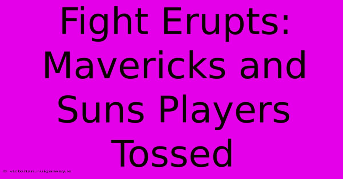 Fight Erupts: Mavericks And Suns Players Tossed