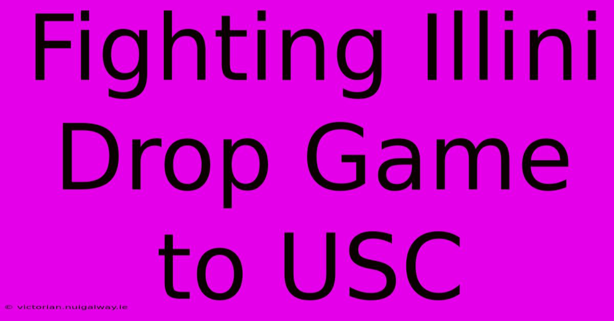 Fighting Illini Drop Game To USC