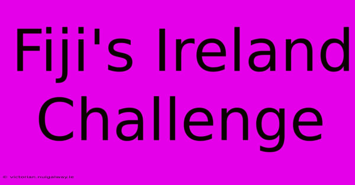 Fiji's Ireland Challenge