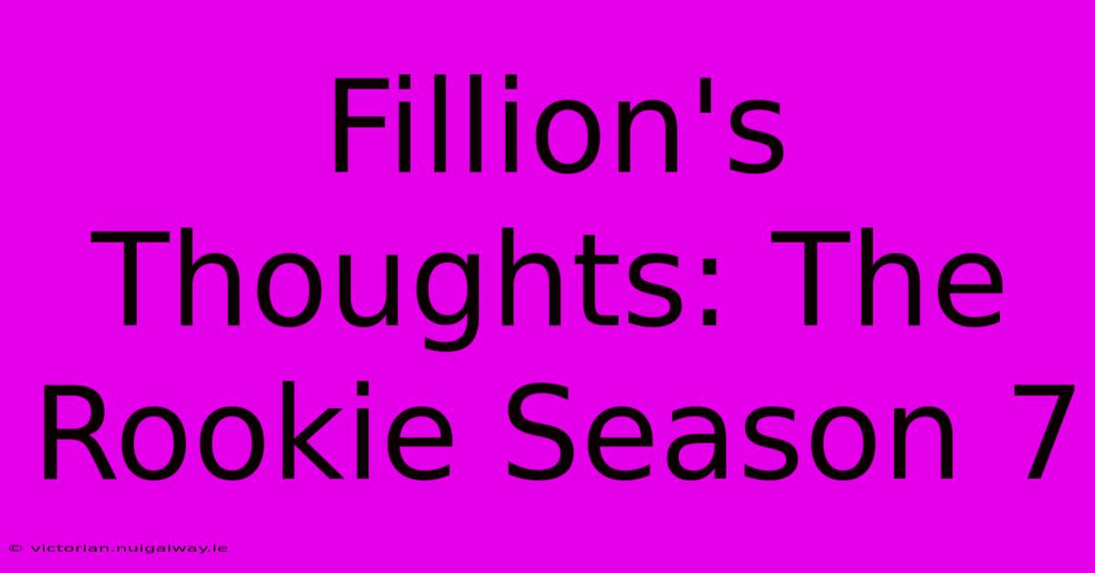 Fillion's Thoughts: The Rookie Season 7