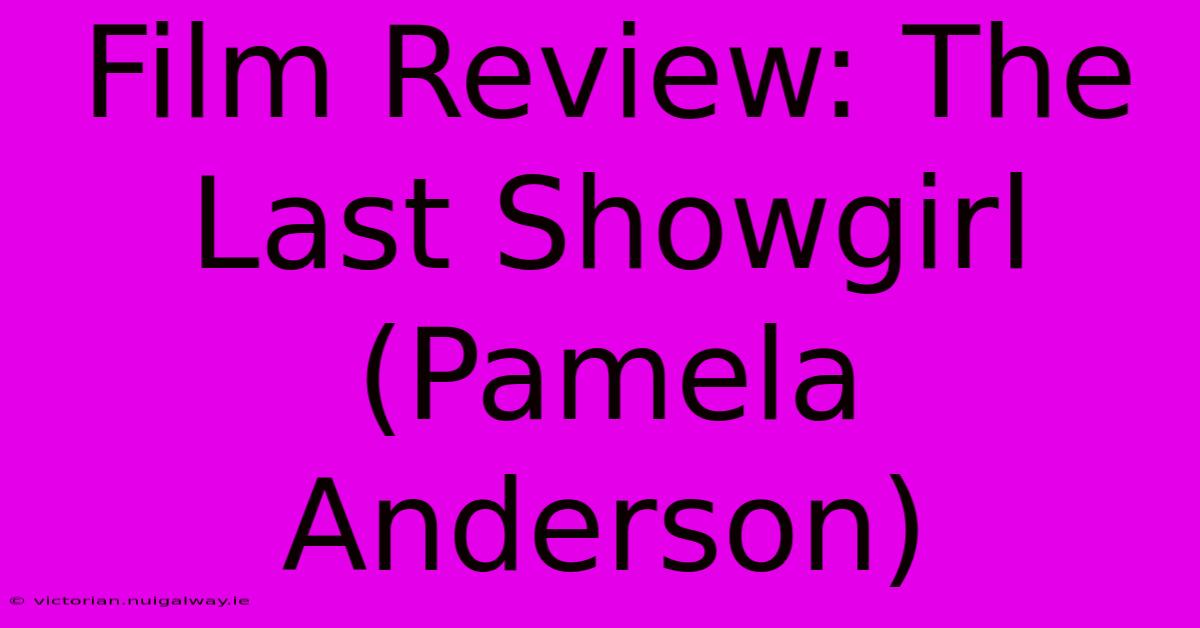 Film Review: The Last Showgirl (Pamela Anderson)