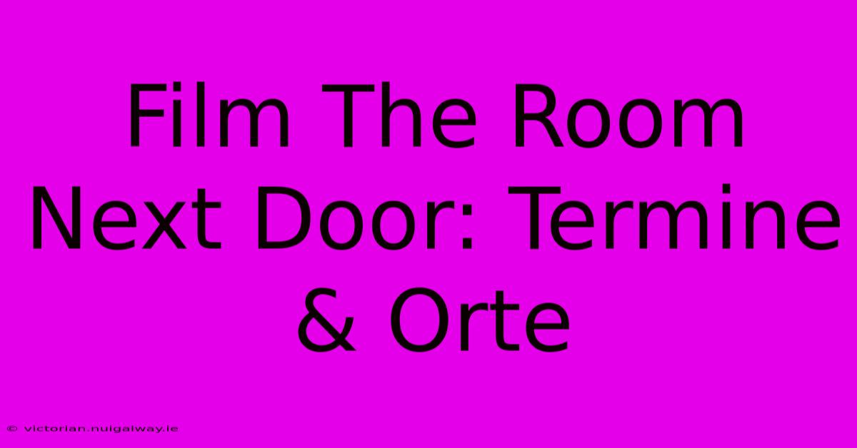 Film The Room Next Door: Termine & Orte