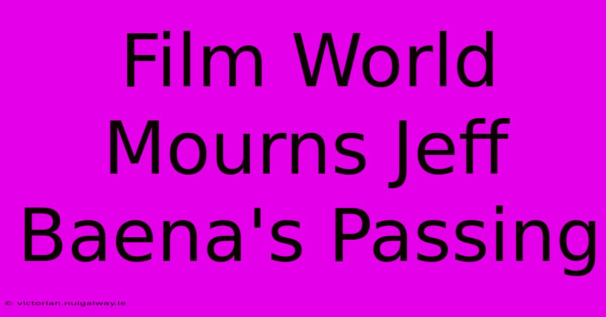 Film World Mourns Jeff Baena's Passing